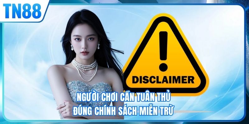 Người chơi cần tuân thủ đúng chính sách miễn trừ